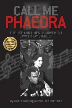 Call Me Phaedra: The Life and Times of Movement Lawyer Fay Stender, Paperback/Lise Pearlman