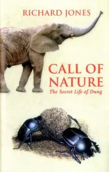 Call of Nature: The Secret Life of Dung/Richard Jones