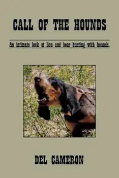 Call of the Hounds: An Intimate Look at Lion and Bear Hunting with Hounds., Paperback/Del Cameron