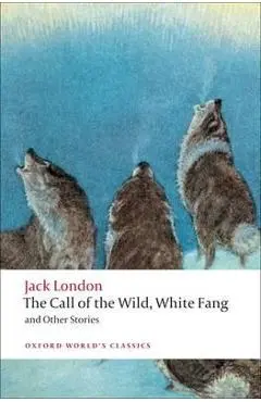 Call of the Wild, White Fang, and Other Stories