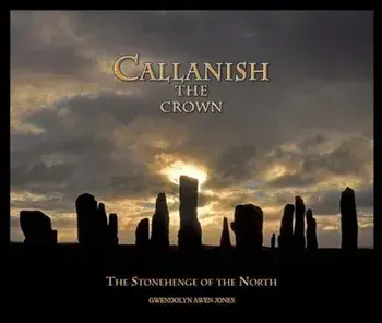 Callanish the Crown. The Stonehenge of the North, Paperback/Gwendolyn Awen Jones