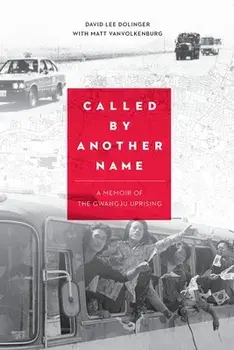 Called by Another Name: A Memoir of the Gwangju Uprising, Paperback/David Lee Dolinger