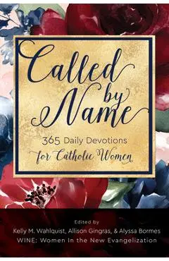 Called by Name: 365 Daily Devotions for Catholic Women - Kelly M. Wahlquist