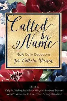 Called by Name: 365 Daily Devotions for Catholic Women, Paperback/Kelly M. Wahlquist