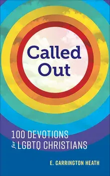 Called Out: 100 Devotions for LGBTQ Christians, Paperback/E. Carrington Heath