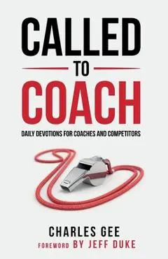 Called to Coach: Daily Devotions for Coaches and Competitors - Gee Charles