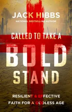 Called to Take a Bold Stand: Resilient and Effective Faith for a Godless Age - Jack Hibbs
