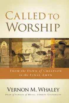 Called to Worship: From the Dawn of Creation to the Final Amen, Paperback/Vernon Whaley