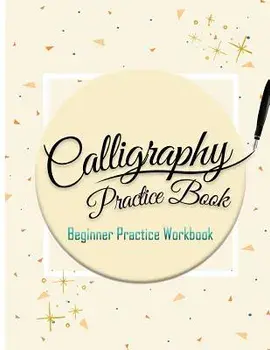 Calligraphy Practice Book: Beginner Practice Workbook: Capital & Small Letter Calligraphy Alphabet for Letter Practice Pages Form 4 Paper Type (A, Paperback/Calligraphy Studios