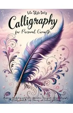 Calligraphy Workbook with Affirmations: Daily Hand Lettering of Mindful Affirmations and Maintaining a Modern Calligraphy Copybook - Life Daily Style