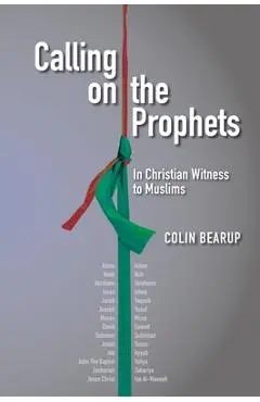 Calling on the Prophets: In Christian Witness to Muslims - Colin Bearup