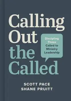 Calling Out the Called: Discipling Those Called to Ministry Leadership, Hardcover/Scott Pace