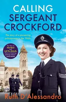 Calling Sergeant Crockford. The story of a pioneering policewoman in the 1960s, Paperback/Ruth DAlessandro