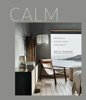 Calm. Interiors to Nurture, Relax and Restore, Hardback/Sally Denning