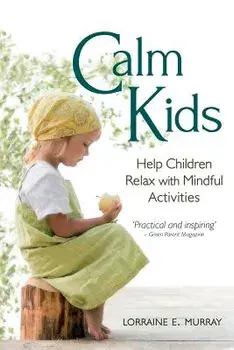 Calm Kids: Help Children Relax with Mindful Activities, Paperback/Lorraine E. Murray
