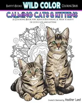 Calming Cats & Kittens: Adult Coloring Book, Paperback/Heather Land
