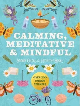 Calming, Meditative and Mindful Sticker, Color and Activity Book. Over 200 Unique Stickers, Paperback/Editors of Chartwell Books