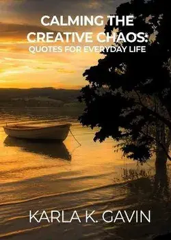 Calming the Creative Chaos: Quotes for Everyday Life, Paperback/Karla K. Gavin