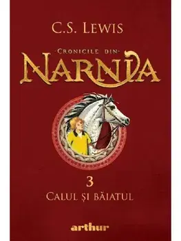 Calul si baiatul. Seria Cronicile din Narnia. Volumul 3/C.S. Lewis