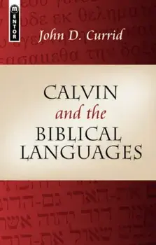 Calvin and the Biblical Languages, Paperback/John Currid
