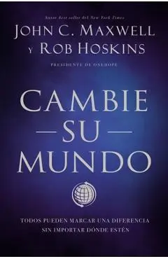 Cambie Su Mundo: Todos Pueden Marcar Una Diferencia Sin Importar D�nde Est�n - John C. Maxwell