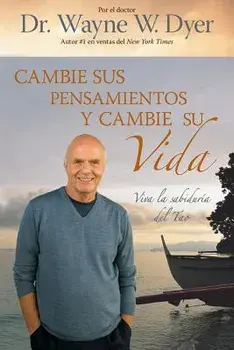 Cambie Sus Pensamientos Y Cambie Su Vida: Viva La Sabiduria del Tao = Change Your Thoughts, Change Your Life, Paperback/Wayne W. Dyer