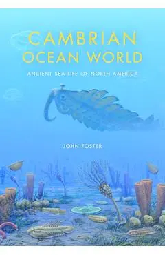 Cambrian Ocean World: Ancient Sea Life of North America - John Foster
