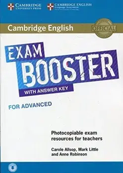 Cambridge English Exam Booster for Advanced with Answer Key with Audio. Photocopiable Exam Resources for Teachers/Anne Robinson