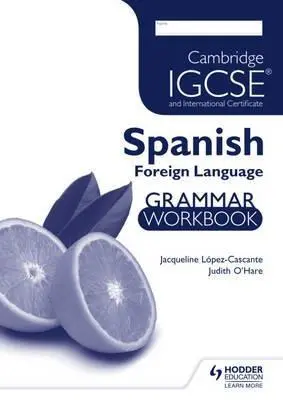 Cambridge IGCSE and International Certificate - Spanish Foreign Language - Grammar Workbook | Judith O'hare, Jacqueline Lopez-Cascante