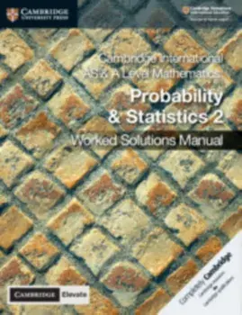 Cambridge International as & a Level Mathematics Probability and Statistics 2 Worked Solutions Manual with Cambridge Elevate Edition/Dean Chalmers