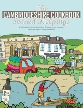 Cambridgeshire Cookbook Second Helpings. A celebration of the amazing food and drink on our doorstep., Paperback/Katie Fisher
