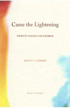 Came the Lightening: Twenty Poems for George - Olivia Harrison