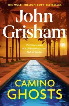 Camino Ghosts. The new summer thriller and Sunday Times bestseller (June 2024) from John Grisham, Hardback/John Grisham