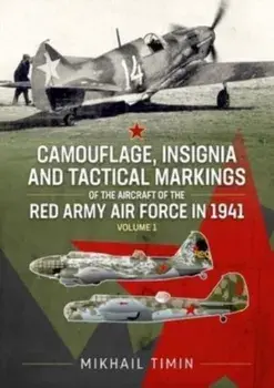 Camouflage, Insignia and Tactical Markings of the Aircraft of Red Army Air Force in 1941. Volume 1, Paperback/Mikhail Timin