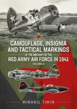 Camouflage, Insignia and Tactical Markings of the Aircraft of the Red Army Air Force in 1941. Volume 2, Paperback/Mikhail Timin