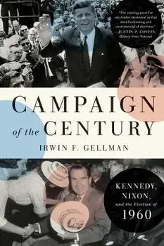 Campaign of the Century. Kennedy, Nixon, and the Election of 1960, Paperback/Irwin F. Gellman