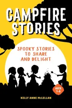 Campfire Stories: Spooky Stories to Share and Delight, Paperback/Kelly Anne Mclellan