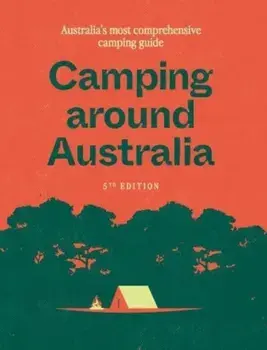Camping around Australia 5th edition. Australia's Most Comprehensive Camping Guide, Fifth Edition, Paperback/Hardie Grant Explore
