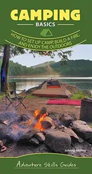 Camping Basics: How to Set Up Camp, Build a Fire, and Enjoy the Outdoors, Spiral/Johnny Molloy
