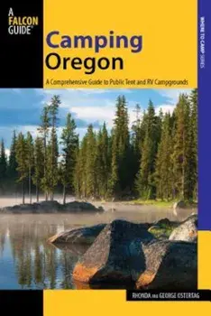Camping Oregon: A Comprehensive Guide to Public Tent and RV Campgrounds, Paperback/Rhonda And George Ostertag