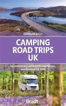 Camping Road Trips UK. 30 Adventures with your Campervan, Motorhome or Tent, Paperback/***