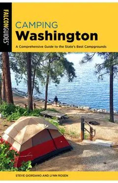 Camping Washington: A Comprehensive Guide to the State's Best Campgrounds - Steve Giordano