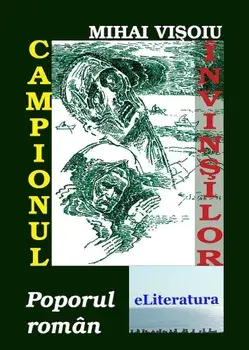 Campionul invinsilor. Poporul roman/Mihai Visoiu