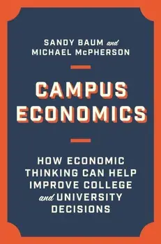 Campus Economics. How Economic Thinking Can Help Improve College and University Decisions, Hardback/***