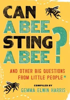 Can a Bee Sting a Bee': And Other Big Questions from Little People, Paperback/Gemma Elwin Harris