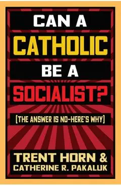 Can a Catholic Be a Socialist?: The Answer Is No - Here's Why - Trent Horn