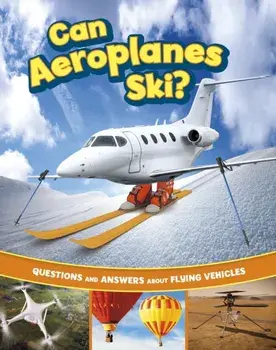 Can Aeroplanes Ski?. Questions and Answers About Flying Vehicles, Hardback/Heather E. Schwartz
