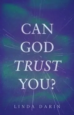Can God Trust You? - Linda Darin