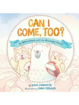 Can I Come, Too?. An Adventure with the Grumpy Faces, Hardback/Nadia Sammurtok