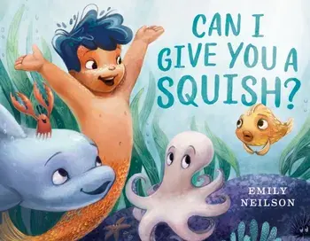 Can I Give You a Squish?, Hardcover/Emily Neilson
